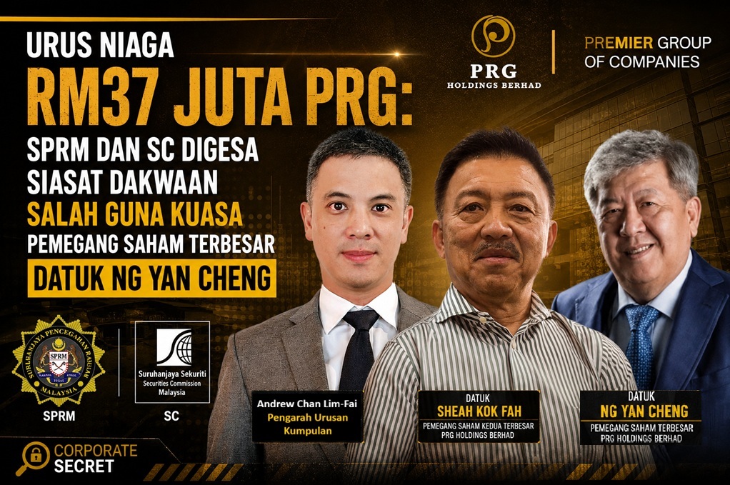 Urus Niaga RM37 Juta PRG: SPRM dan SC digesa siasat dakwaan salah guna kuasa pemegang saham terbesar, Datuk Ng Yan Cheng
