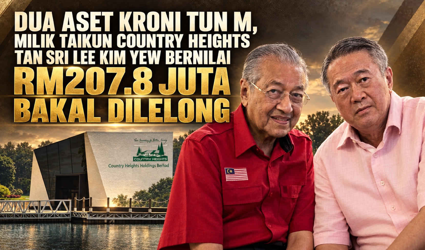 Dua Aset kroni Tun M, milik Country Heights Taikun Tan Sri Lee Kim Yew bernilai RM207.8 juta bakal dilelong
